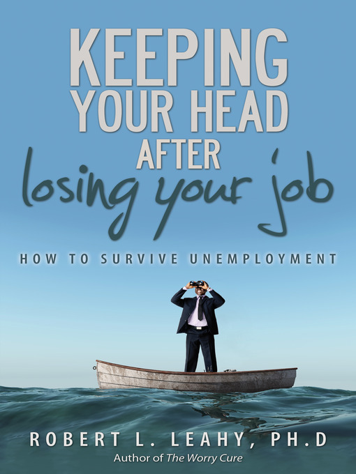 Title details for Keeping Your Head After Losing Your Job by Robert L. Leahy - Available